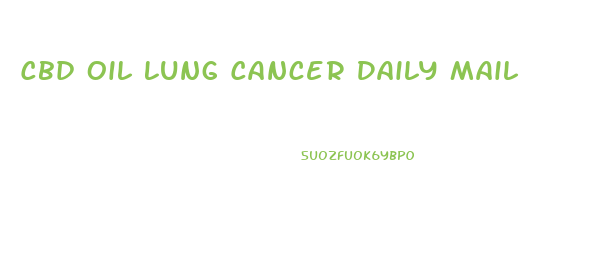 Cbd Oil Lung Cancer Daily Mail