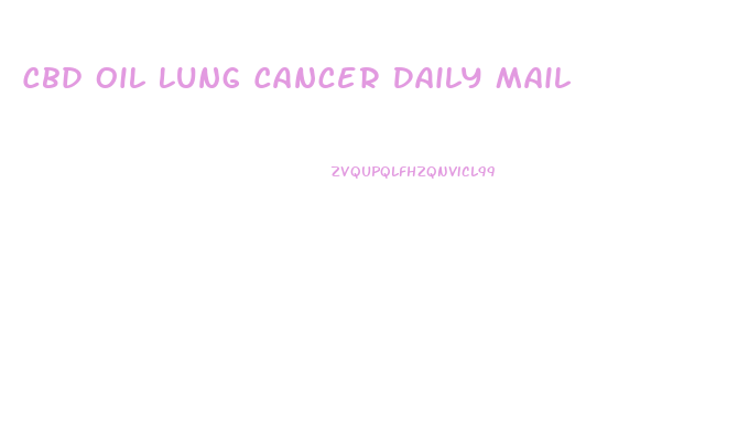 Cbd Oil Lung Cancer Daily Mail