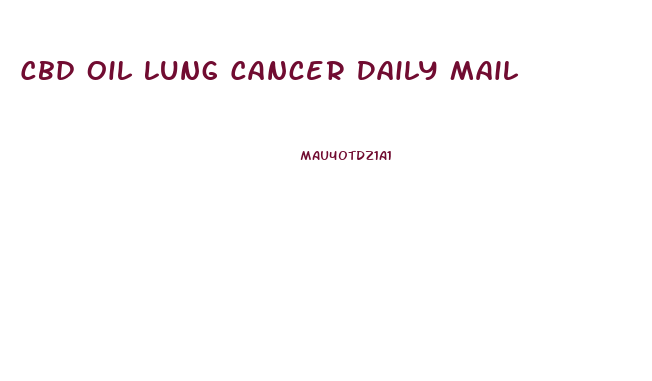 Cbd Oil Lung Cancer Daily Mail