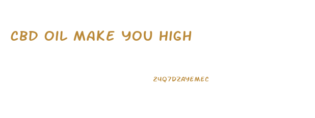 Cbd Oil Make You High