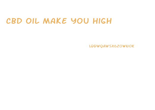 Cbd Oil Make You High