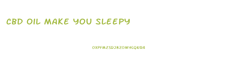 Cbd Oil Make You Sleepy