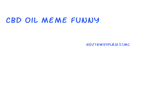 Cbd Oil Meme Funny