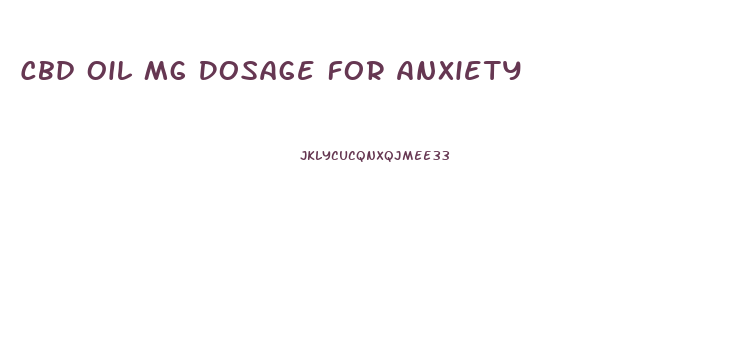 Cbd Oil Mg Dosage For Anxiety
