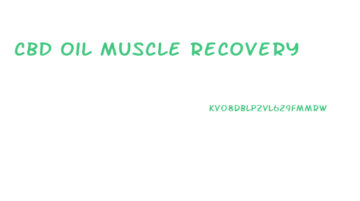 Cbd Oil Muscle Recovery
