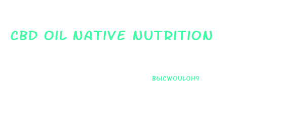 Cbd Oil Native Nutrition