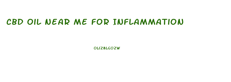 Cbd Oil Near Me For Inflammation