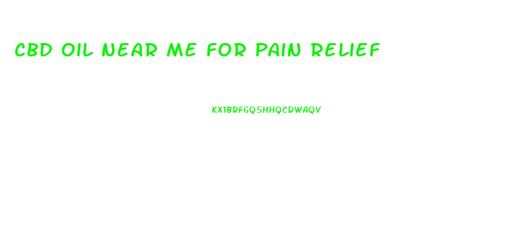Cbd Oil Near Me For Pain Relief