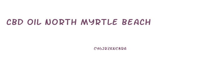 Cbd Oil North Myrtle Beach