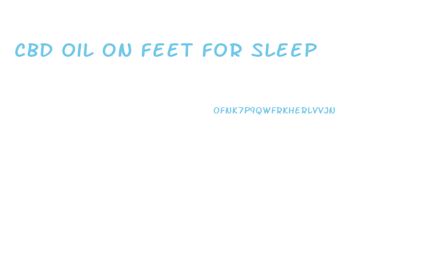 Cbd Oil On Feet For Sleep
