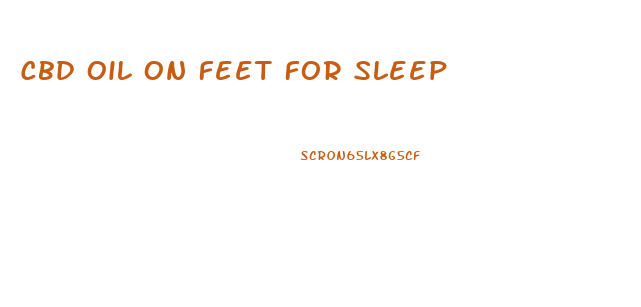 Cbd Oil On Feet For Sleep