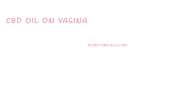 Cbd Oil On Vagina