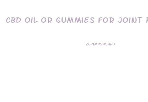 Cbd Oil Or Gummies For Joint Pain