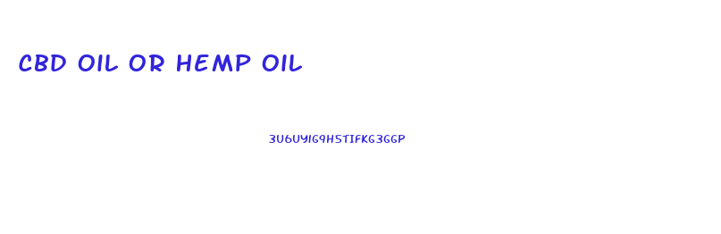 Cbd Oil Or Hemp Oil