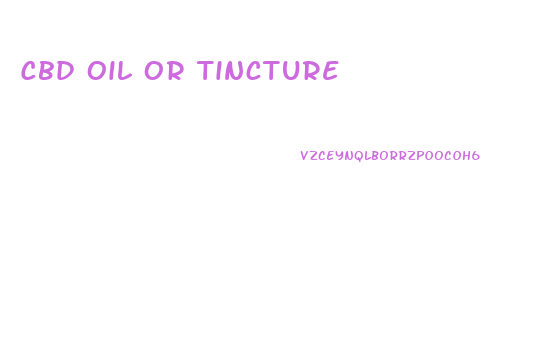 Cbd Oil Or Tincture