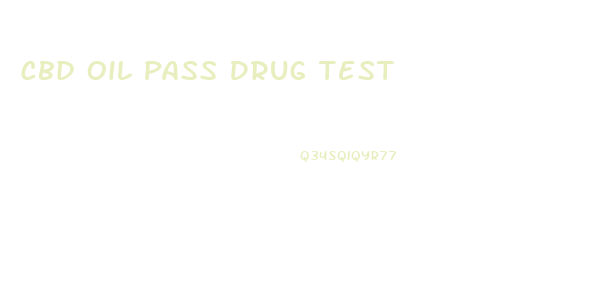 Cbd Oil Pass Drug Test