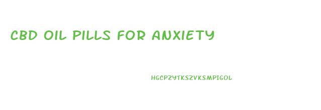 Cbd Oil Pills For Anxiety