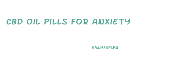 Cbd Oil Pills For Anxiety