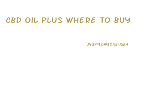 Cbd Oil Plus Where To Buy
