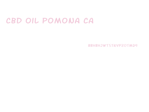 Cbd Oil Pomona Ca