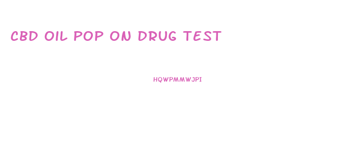 Cbd Oil Pop On Drug Test