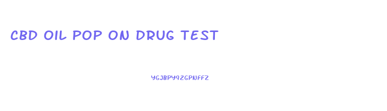 Cbd Oil Pop On Drug Test