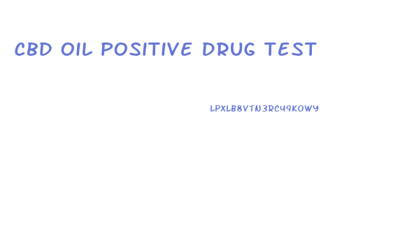 Cbd Oil Positive Drug Test