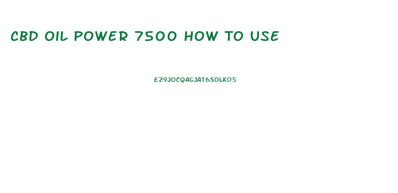Cbd Oil Power 7500 How To Use