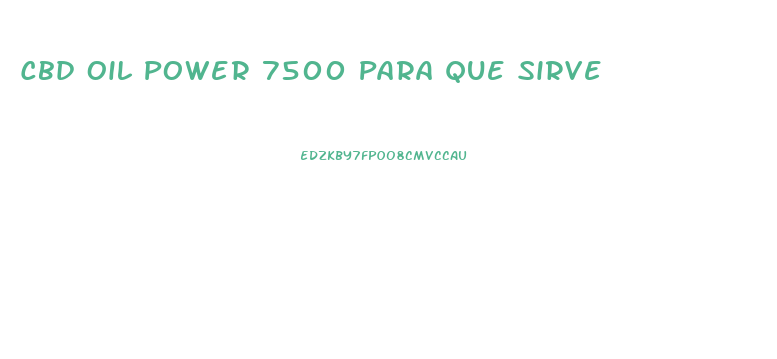 Cbd Oil Power 7500 Para Que Sirve