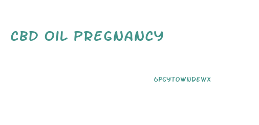 Cbd Oil Pregnancy