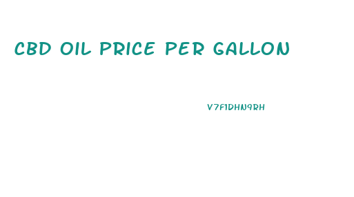 Cbd Oil Price Per Gallon