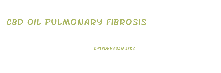 Cbd Oil Pulmonary Fibrosis