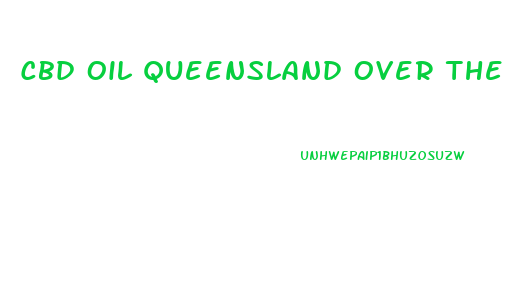 Cbd Oil Queensland Over The Counter