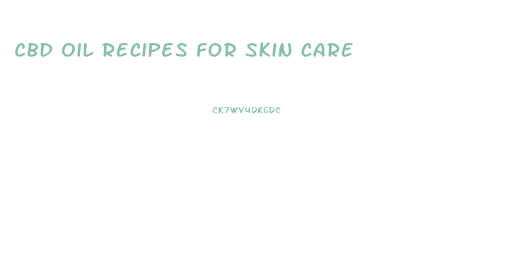 Cbd Oil Recipes For Skin Care