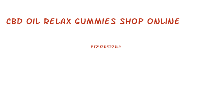 Cbd Oil Relax Gummies Shop Online