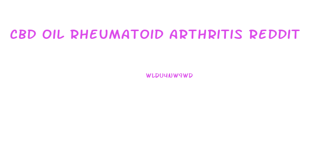Cbd Oil Rheumatoid Arthritis Reddit