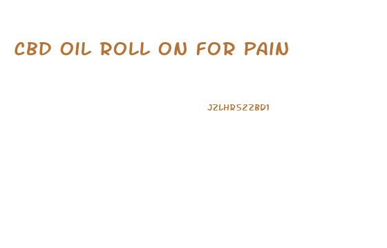 Cbd Oil Roll On For Pain