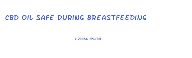 Cbd Oil Safe During Breastfeeding