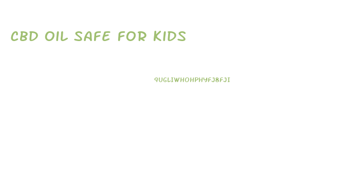 Cbd Oil Safe For Kids