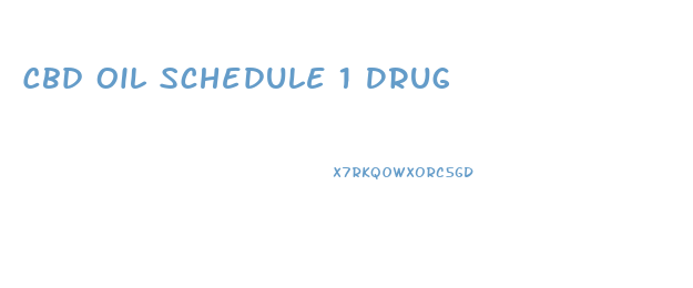 Cbd Oil Schedule 1 Drug