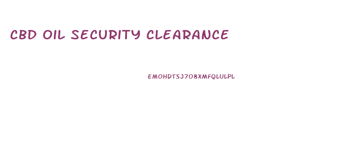 Cbd Oil Security Clearance