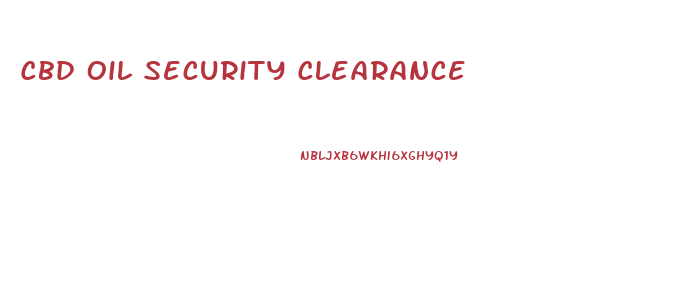 Cbd Oil Security Clearance