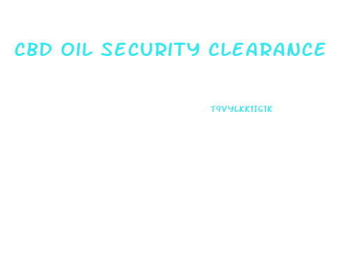 Cbd Oil Security Clearance