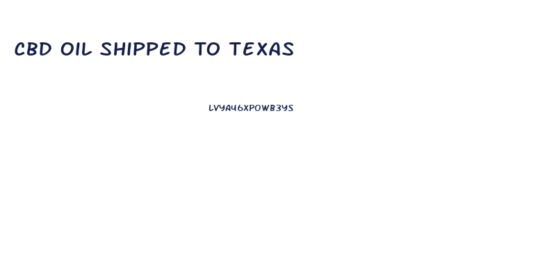 Cbd Oil Shipped To Texas