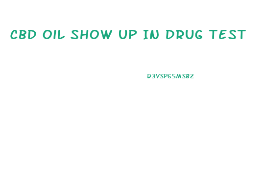 Cbd Oil Show Up In Drug Test