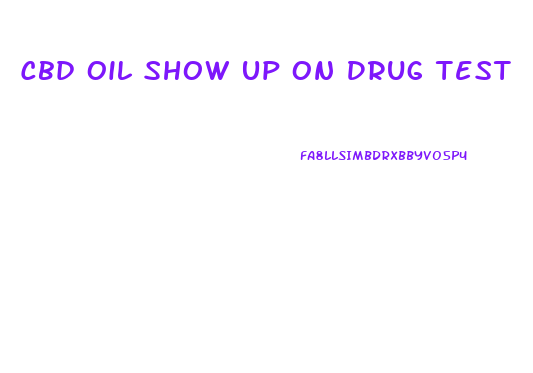 Cbd Oil Show Up On Drug Test