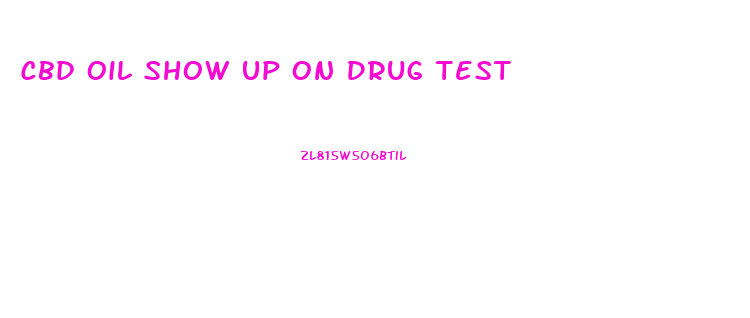 Cbd Oil Show Up On Drug Test