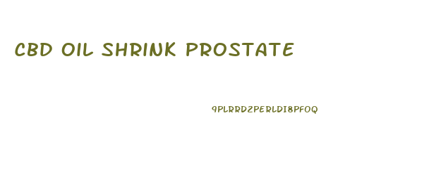 Cbd Oil Shrink Prostate