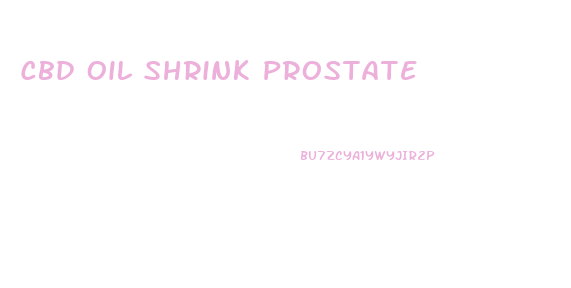Cbd Oil Shrink Prostate
