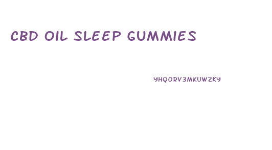 Cbd Oil Sleep Gummies